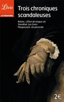 Couverture du livre « Trois chroniques scandaleuses » de Stendhal et Guy de Maupassant et Honoré De Balzac aux éditions J'ai Lu