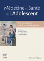 Couverture du livre « Médecine et santé de l'adolescent ; pour une approche globale et interdisciplinaire » de Philippe Duverger et Priscille Gerardin et Bernard Boudailliez et Collectif aux éditions Elsevier-masson