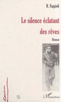 Couverture du livre « Le silence éclatant des rêves » de R. Faggioli aux éditions Editions L'harmattan