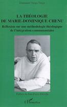 Couverture du livre « La théologie de marie-dominique chenu ; réflexion sur une méthodologie théologique de l'intégration communautaire » de Emmanuel Vangu Vangu aux éditions Editions L'harmattan