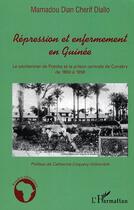 Couverture du livre « Répression et enfermement en Guinée : Le pénitencier de Fotoba et la prison centrale de Conakry de 1900 à 1958 » de Diallo Mamadou Diar Cherif aux éditions Editions L'harmattan