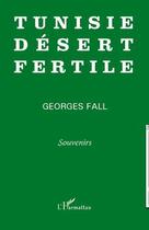 Couverture du livre « Tunisie désert fertile » de Georges Fall aux éditions L'harmattan