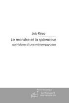 Couverture du livre « Le monstre et la splendeur ; histoire d'une métempsycose » de Jeb Rezo aux éditions Editions Le Manuscrit