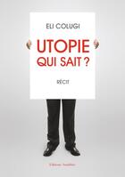 Couverture du livre « Utopie qui sait ? » de Eli Colugi aux éditions Amalthee