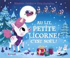 Couverture du livre « Au lit petite licorne ! c'est Noël ! » de Chris Chatterton et Rhiannon Fielding aux éditions Grund