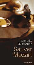 Couverture du livre « Sauver Mozart » de Raphael Jerusalmy aux éditions Editions Actes Sud