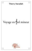 Couverture du livre « Voyage en sol mineur » de Thierry Harzallah aux éditions Edilivre