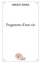 Couverture du livre « Fragments d'une vie » de Zohra Makach aux éditions Edilivre