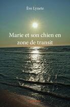 Couverture du livre « Marie et son chien en zone de transit » de Eve Lynete aux éditions Edilivre