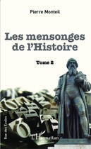 Couverture du livre « Les mensonges de l'histoire t..2 » de Monteil Pierre aux éditions Editions L'harmattan