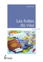Couverture du livre « Les folies du visa » de Sidi Amidou aux éditions Societe Des Ecrivains