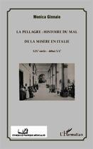 Couverture du livre « La pellagre : histoire du mal de la misère en Italie ; XIXe siècle - début XXe » de Monica Ginnaio aux éditions L'harmattan