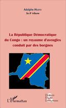 Couverture du livre « La République Démocratique du Congo ; un royaume d'aveugles conduit par des borgnes » de Adolphe Muzito aux éditions L'harmattan
