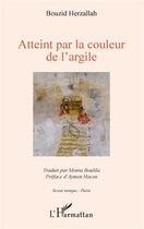 Couverture du livre « Atteint par la couleur de l'argile » de Herzallah Bouzid aux éditions L'harmattan