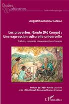 Couverture du livre « Les proverbes Nande (RD Congo) : une expression culturelle universelle ; traduits, comparés et commentés en français » de Augustin Maunga Batema aux éditions L'harmattan