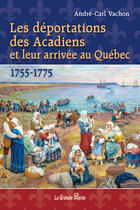 Couverture du livre « Les déportations des Acadiens et leur arrivée au Québec - 1755-1775 » de Andre-Carl Vachon aux éditions La Grande Maree