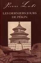 Couverture du livre « Les derniers jours de Pékin » de Pierre Loti aux éditions Magellan & Cie