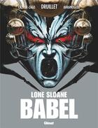 Couverture du livre « Lone Sloane ; babel » de Philippe Druillet et Xavier Cazaux-Zago et Dimitri Avramoglou aux éditions Glenat