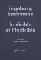 Couverture du livre « Le dicible et l'indicible » de Ingeborg Bachmann aux éditions Ypsilon