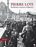 Couverture du livre « Suprêmes visions d'Orient (2e édition) » de Pierre Loti aux éditions Bleu Autour