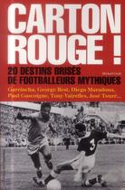 Couverture du livre « Carton rouge ! 20 destins brisés de footballeurs mythiques » de Mickael Grall aux éditions L'opportun