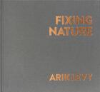Couverture du livre « Fixing nature » de Arik Levy et Tom Fecht aux éditions Bernard Chauveau