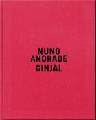 Couverture du livre « Nuno Andrade : Ginjal » de  aux éditions Xavier Barral