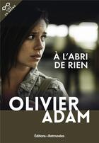 Couverture du livre « À l'abri de rien » de Olivier Adam aux éditions Les Editions Retrouvees