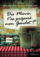 Couverture du livre « Dis Menie, t'as préparé mon gandot ? » de Marie-France Quiblier et Francine Gety aux éditions Actes Graphiques
