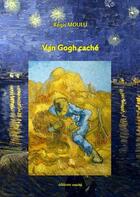 Couverture du livre « Van Gogh caché » de Régis Moulu aux éditions Unicite