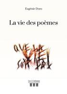 Couverture du livre « La vie des poèmes » de Eugenie Doro aux éditions Les Trois Colonnes