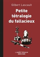 Couverture du livre « Petite tétralogie du fallacieux » de Gilbert Lascault aux éditions L'arbre Vengeur