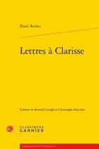 Couverture du livre « Lettres à Clarisse » de Elisee Reclus aux éditions Classiques Garnier