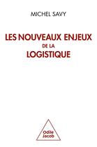 Couverture du livre « Les nouveaux enjeux de la logistique » de Michel Savy aux éditions Odile Jacob