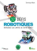 Couverture du livre « 32 défis robotiques ; repoussez les limites de votre robot ! » de Dominique Nibart aux éditions Eyrolles