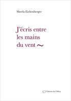 Couverture du livre « J'écris entre les mains du vent » de Sheela Eichenberger aux éditions Editions Des Offray