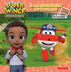 Couverture du livre « Super Wings, paré au décollage ! ; à la recherche du poulain en Patagonie ! » de  aux éditions Hemma