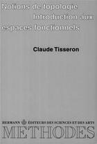 Couverture du livre « Notions de topologie ; introduction aux espaces fonctionnels » de Claude Tisseron aux éditions Hermann