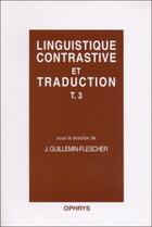 Couverture du livre « Linguistique contrastive et traduction t 3 » de Jacqueline Guillemin-Flescher aux éditions Ophrys