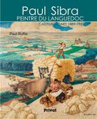 Couverture du livre « Paul Sibra peintre du Languedoc » de Paul Ruffie aux éditions Privat