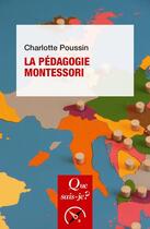 Couverture du livre « La pédagogie montessori » de Charlotte Poussin aux éditions Que Sais-je ?