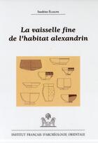 Couverture du livre « Vaisselle fine de l'habitat alexandrin » de Elaigne Sandrin aux éditions Ifao