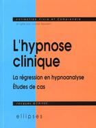 Couverture du livre « Hypnose clinique (l') - la regression en hypnoanalyse - etudes de cas » de Gorisse Jacques aux éditions Ellipses