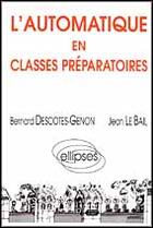 Couverture du livre « L'automatique en classes preparatoires » de Descotes-Genon/Le aux éditions Ellipses