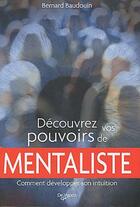 Couverture du livre « Découvrez vos pouvoirs de mentaliste ; comment développer son intuition » de Bernard Baudouin aux éditions De Vecchi