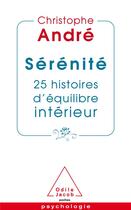 Couverture du livre « Sérénité ; 25 histoires d'équilibre intérieur » de Christophe Andre aux éditions Odile Jacob