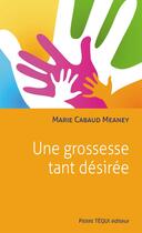 Couverture du livre « Une grossesse tant désirée » de Marie Cabaud Meaney aux éditions Tequi