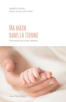 Couverture du livre « Ma main dans la tienne ; témoignage sur le deuil périnatal » de Isabelle Verney aux éditions Tequi