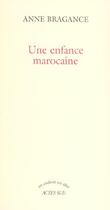 Couverture du livre « Une enfance marocaine » de Anne Bragance aux éditions Actes Sud