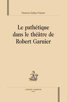 Couverture du livre « Le pathétique dans le théâtre de robert garnier » de Florence Dobby-Poirson aux éditions Honore Champion